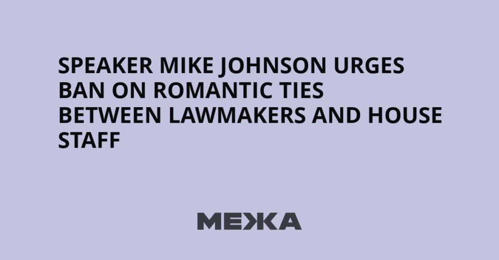 Speaker Mike Johnson urges ban on romantic ties between lawmakers and House staff - Межа. Новини України.