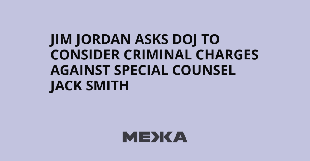 Jim Jordan asks DOJ to consider criminal charges against special counsel Jack Smith - Межа. Новини України.