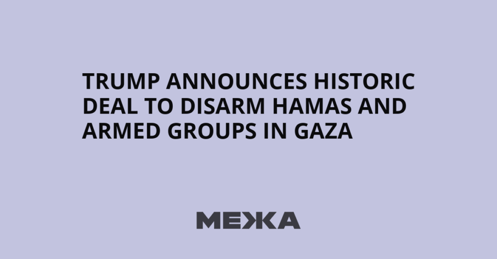 Trump announces historic deal to disarm Hamas and armed groups in Gaza - Межа. Новини України.