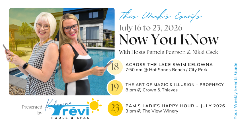 Now you KNow with Pamela and Nikki: Upcoming Events for July 16 to 23 - KelownaNow