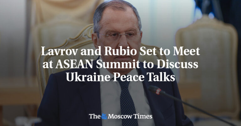 Lavrov and Rubio Set to Meet at ASEAN Summit to Discuss Ukraine Peace Talks - The Moscow Times