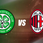 Celtic vs AC Milan LIVE streaming, TV channel, kick-off time & where to watch pre-season friendly - Khel Now