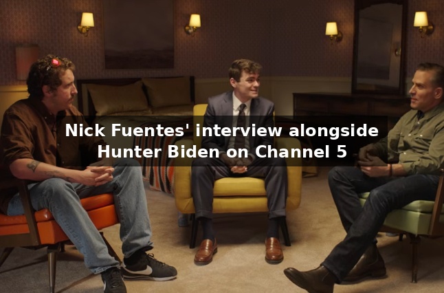 Transcript of Nick Fuentes Interview ft. Hunter Biden – Channel 5 - The Singju Post