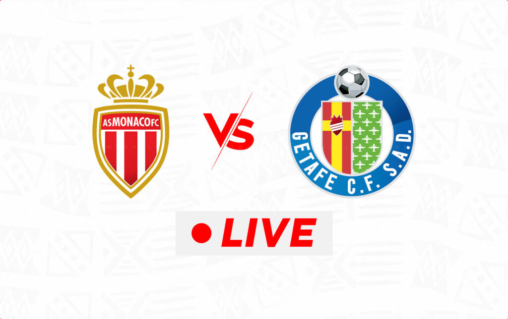 AS Monaco vs Getafe: Full lineups confirmed for pre-season friendly - Khel Now