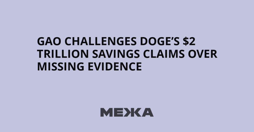 GAO Challenges DOGE’s $2 Trillion Savings Claims Over Missing Evidence - Межа. Новини України.