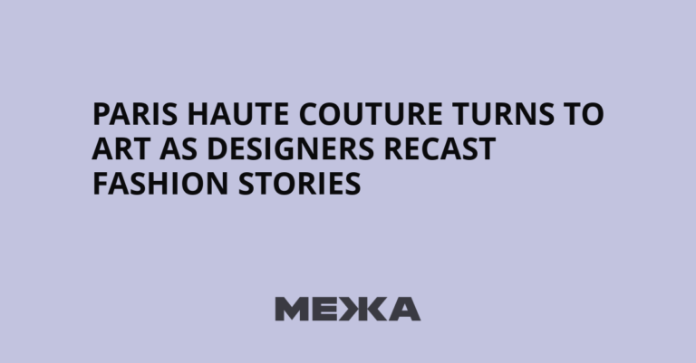 Paris Haute Couture Turns to Art as Designers Recast Fashion Stories - Межа. Новини України.
