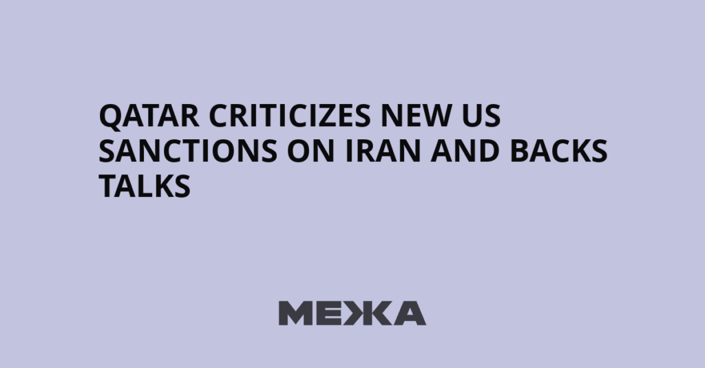 Qatar Criticizes New US Sanctions on Iran and Backs Talks - Межа. Новини України.