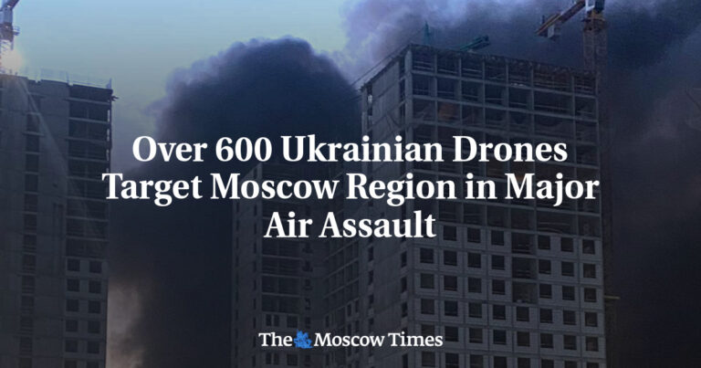 Over 600 Ukrainian Drones Target Moscow Region in Major Air Assault - The Moscow Times