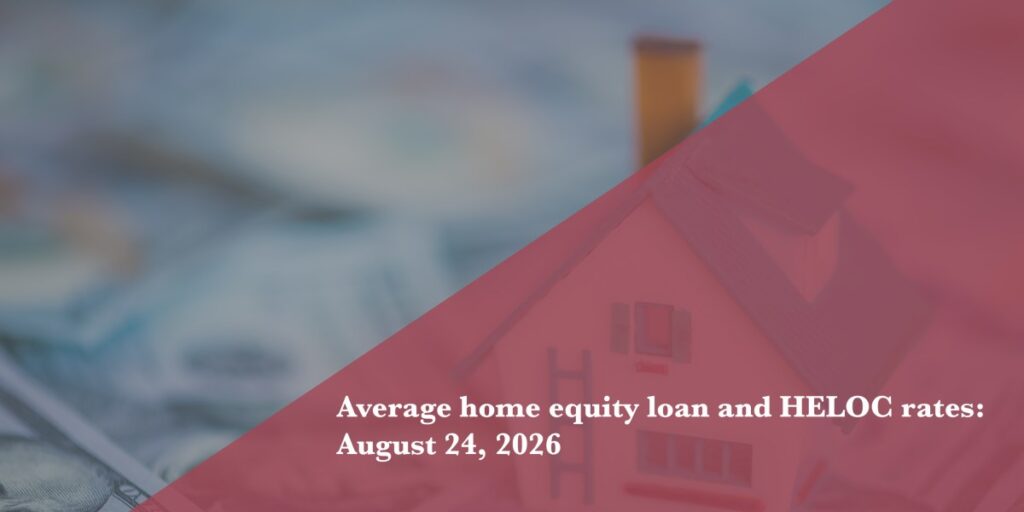 Today’s home equity loan and HELOC rates, August 24, 2026 - Fortune