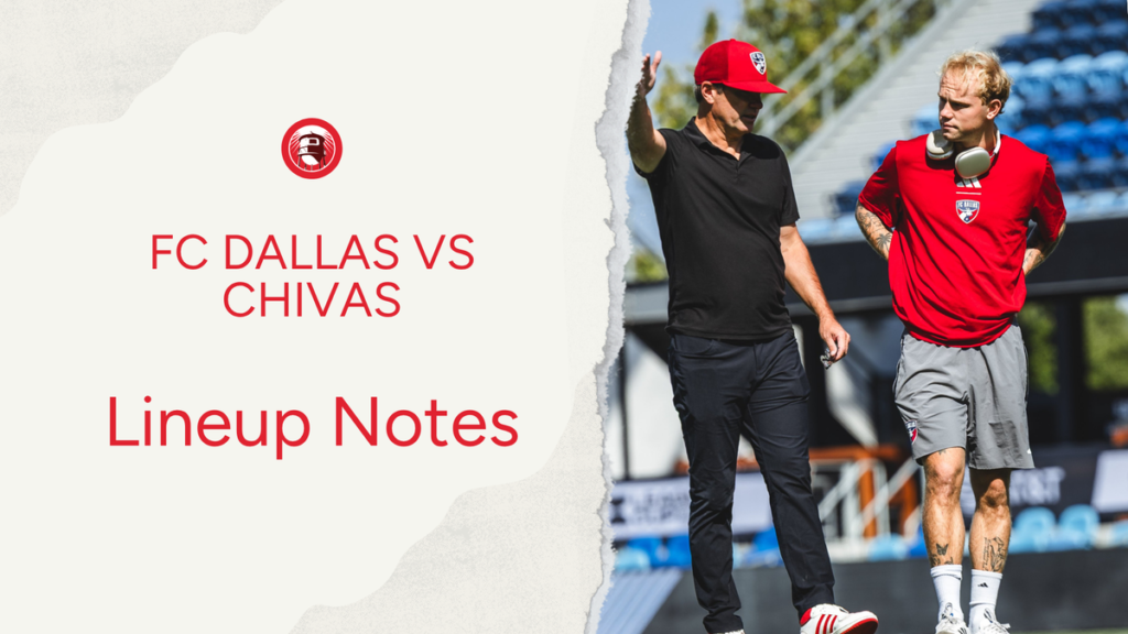 FC Dallas vs Chivas de Guadalajara : Lineup notes 📝 - Big D Soccer