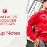 FC Dallas vs Vancouver Whitecaps: Lineup notes 📝 - Big D Soccer
