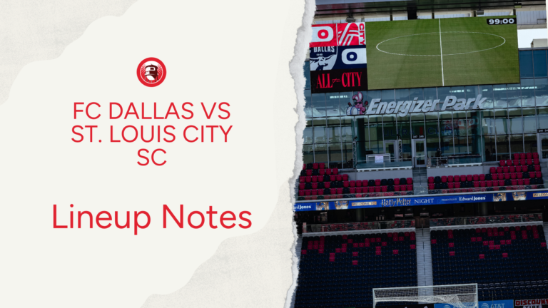 FC Dallas vs St. Louis CITY SC: Lineup notes 📝 - Big D Soccer