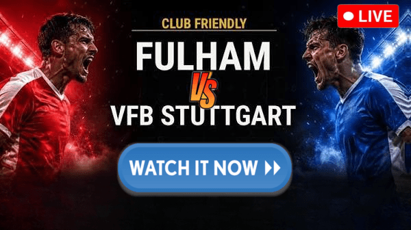 Live!𝚆𝙰𝚃𝙲𝙷 Fulham vs VfB Stuttgart 𝐋𝐈𝐕𝐄 Ｓｔｒｅａｍ Ｆｒｅｅ ＯＮ Ｔｖ Ｃｈａｎｎｅｌ!InternationaClubFriendly - TheBusinessDesk.com