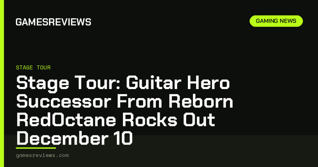 Stage Tour: Guitar Hero Successor From Reborn RedOctane Rocks Out December 10 - GamesReviews.com