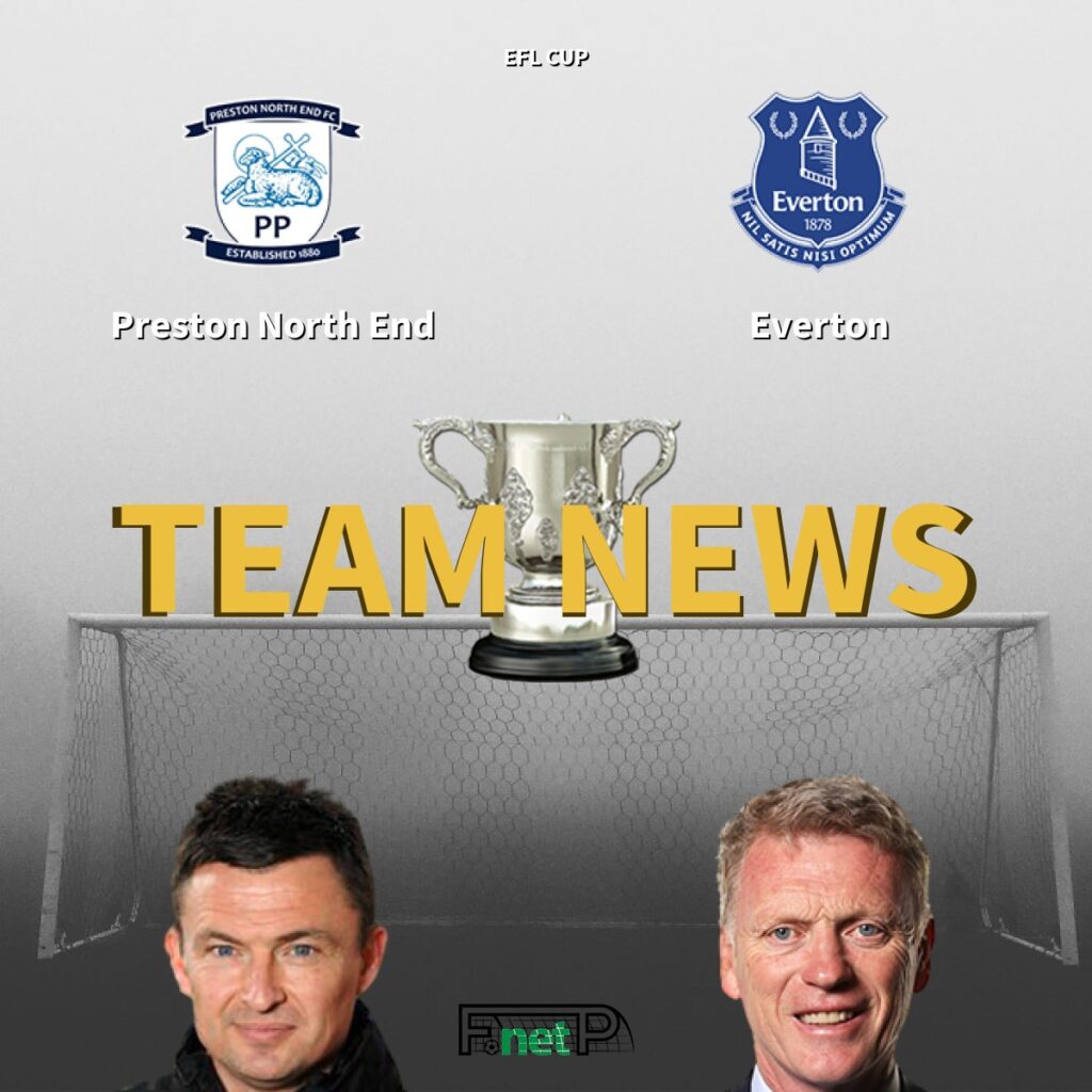 EFL Cup News: Preston North End vs Everton Confirmed Line-ups - FootballPredictions.NET