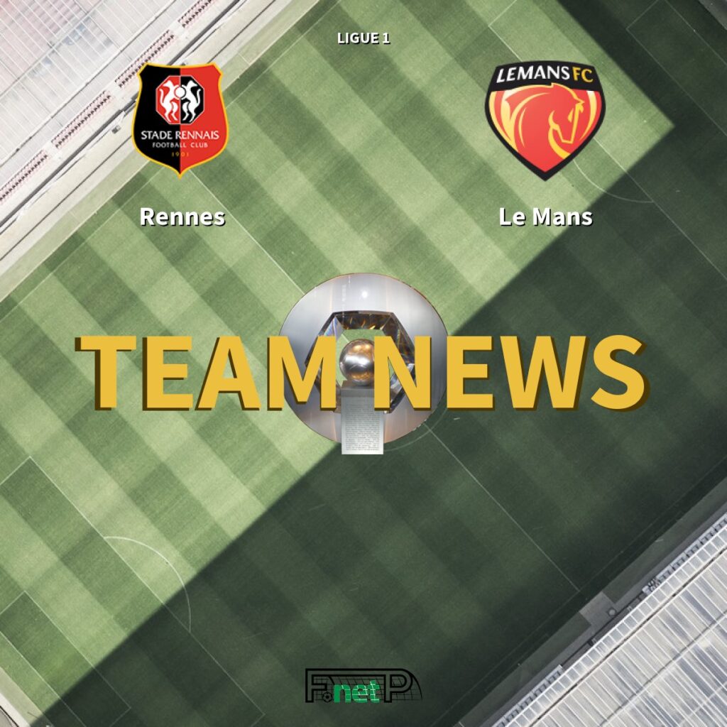Ligue 1 News: Rennes vs Le Mans FC Confirmed Line-ups - FootballPredictions.NET