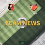 Ligue 1 News: Rennes vs Le Mans FC Confirmed Line-ups - FootballPredictions.NET