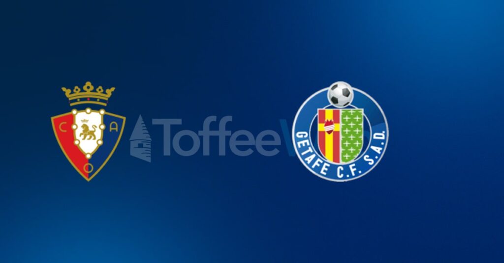 Osasuna vs Getafe Predictions, Picks & Odds – 31/08/2026 - ToffeeWeb