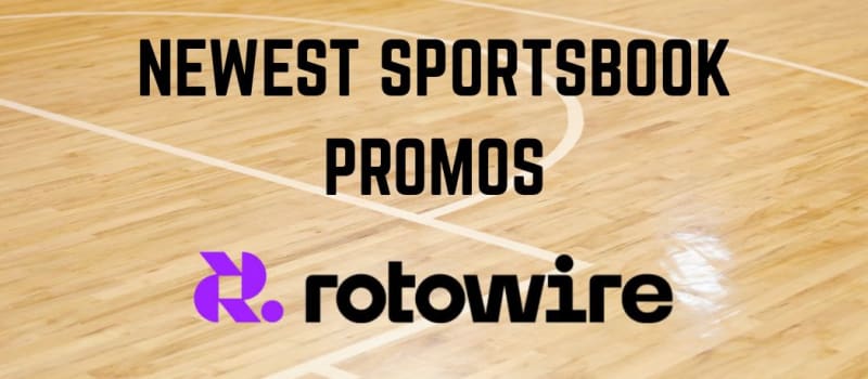 New Sportsbook Promos: Claim the Newest Sports Betting Bonuses Today - RotoWire