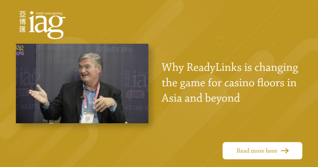 Why ReadyLinks is changing the game for casino floors in Asia and beyond - IAG – Inside Asian Gaming