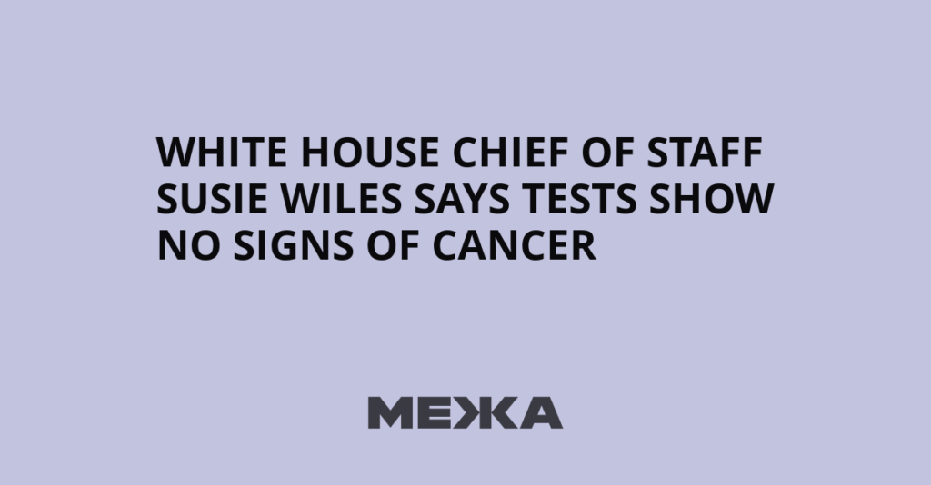 White House Chief of Staff Susie Wiles Says Tests Show No Signs of Cancer | Ukraine news - #Mezha - Межа. Новини України.