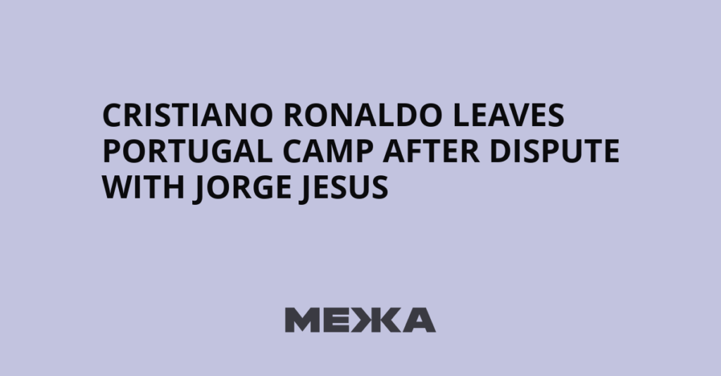 Cristiano Ronaldo Leaves Portugal Camp After Dispute With Jorge Jesus - Межа. Новини України.