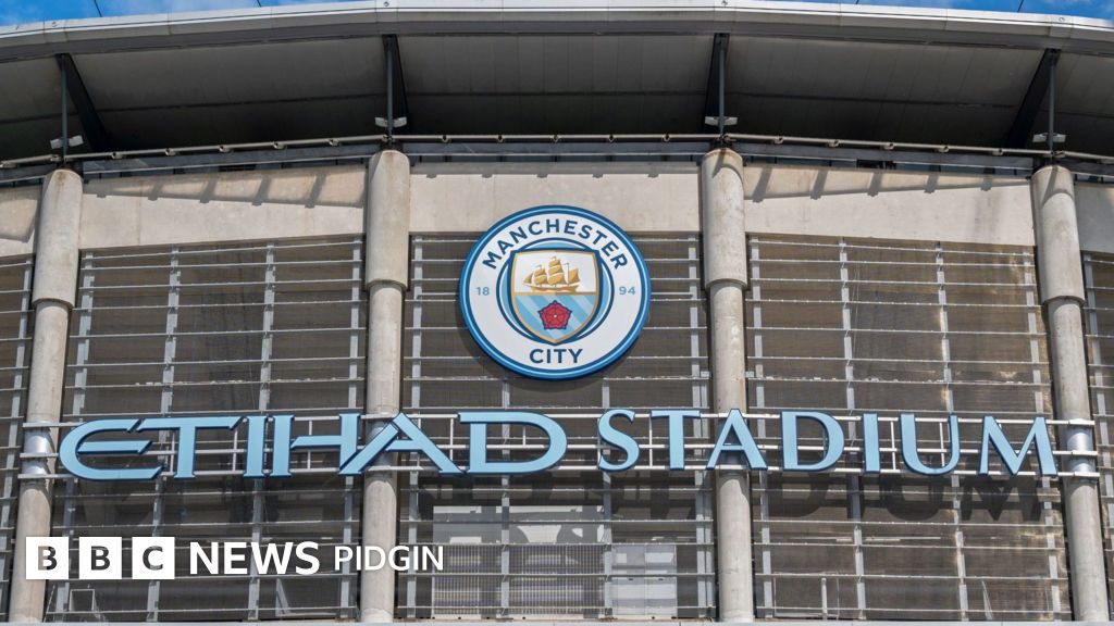Man City charges latest: Wetin be di 115 financial rules charges against Premer League side Manchester City? - BBC