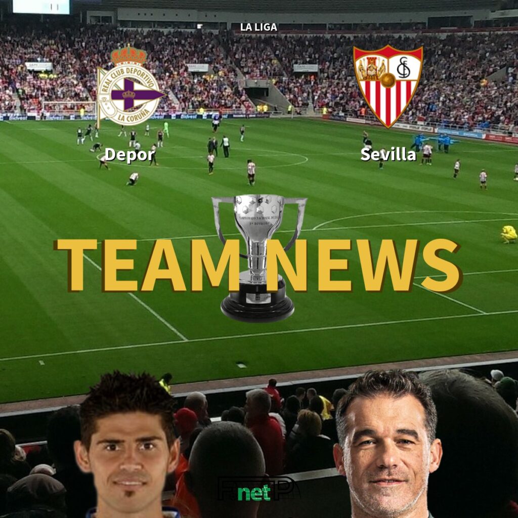 La Liga News: Deportivo de La Coruña vs Sevilla Confirmed Line-ups - FootballPredictions.NET