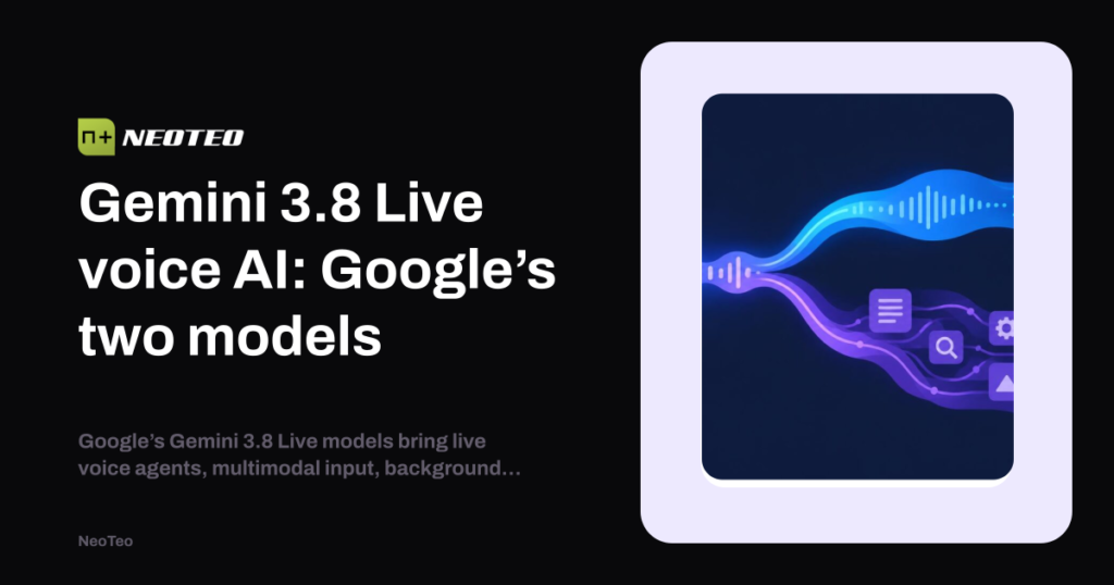 Gemini 3.8 Live voice AI: Google’s two models - NeoTeo