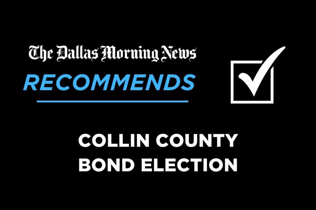We recommend in the 2026 Collin County bond election - Dallas News
