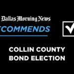 We recommend in the 2026 Collin County bond election - Dallas News