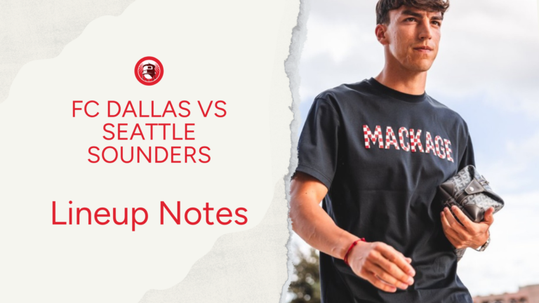 FC Dallas vs Seattle Sounders: Lineup notes 📝 - Big D Soccer
