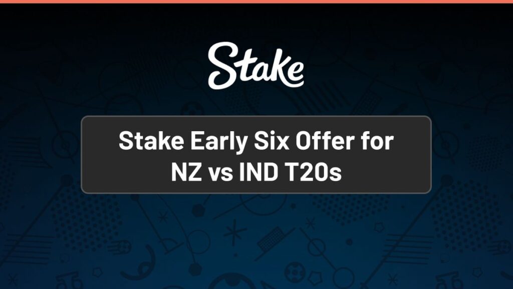 Stake Early Six Offer for New Zealand vs India 1st T20I - Goal.com