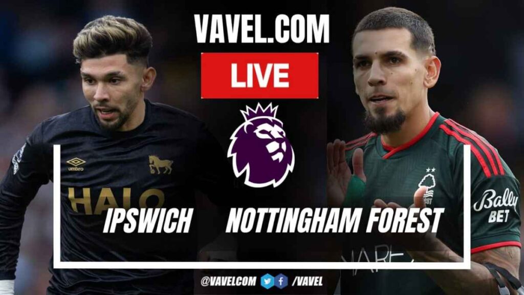 Ipswich vs Nottingham Forest LIVE Score Updates in Premier League Match - VAVEL.com