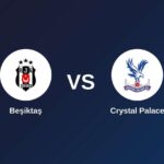 Beşiktaş vs Crystal Palace: Team News, Kick-off & Europa League - SportPesa Blog